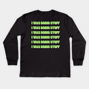 I Was Doing Stuff | Multiple Texts Kids Long Sleeve T-Shirt